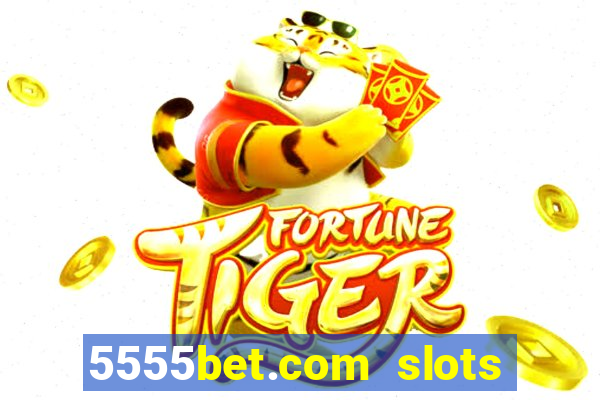 5555bet.com slots marca forte